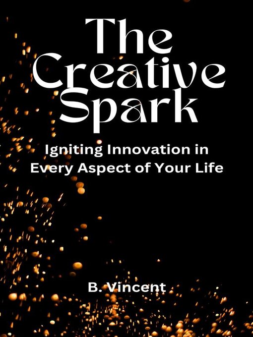 Title details for The Creative Spark by B. Vincent - Available